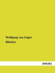 Blücher Bd.1 : Von 1742 bis 1811 （1., Aufl. Nachdruck der Originalausgabe v. 1907. 2011. 428 S. m. 6 Abb）