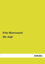 Die Jagd （Nachdr. d. Orig.ausg. v. Jahr 1901.1., Aufl. 2012. 184 S. m. 178 Abb.）