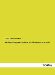 Die Erfindung und Frühzeit des Meissner Porzellans （1. Aufl. Nachdr. d.  Originalausg. v. 1908. 2012. 360 S. 220 mm）