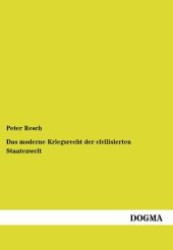 Das moderne Kriegsrecht der civilisierten Staatenwelt （Nachdr. d. 2. Aufl. v. 1885. 2012. 108 S. 210 mm）