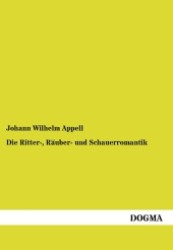 Die Ritter-, Räuber- und Schauerromantik : Zur Geschichte der deutschen Unterhaltungsliteratur （1. Aufl.  Bearb. Nachdr. d. Originalausg.  v. 1859. 2012. 100 S. 210 m）