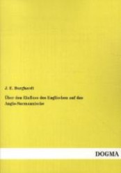 Über den Einfluss des Englischen auf das Anglo-Normannische （1. Aufl. Bearb. Nachdr. v. 1906. 2012. 124 S. 210 mm）