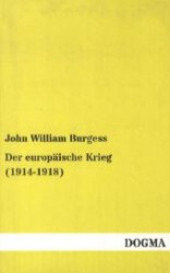 Der europäische Krieg (1914-1918) : Seine Ursachen, seine Ziele und seine voraussichtlichen Ergebnisse （1., Aufl. Bearb. Nachdr. d. Originalausg. v. 1915. 2012. 184 S. 190 mm）