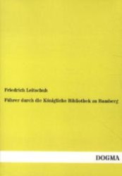 F&uuml;hrer durch die K&ouml;nigliche Bibliothek zu Bamberg （1., Aufl., Bearb. Nachdr. d. Orig.-Ausg. v. 1889. 2012. 248 S. 210 mm）