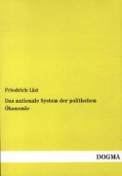 Das nationale System der politischen &Ouml;konomie : Der internationale Handel, die Handelspolitik und der deutsche Zollverein （Bearb. Nachdr. d. 2. Aufl. v. 1910. 2012. 572 S. 210 mm）