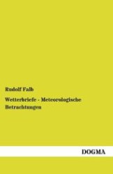 Wetterbriefe - Meteorologische Betrachtungen （Nachdr. d. Ausg. v. 1883. 2012. 164 S. 200 mm）