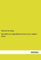 Das Motiv des aufgestützten Fusses in der antiken Kunst （1. Aufl.  Bearb.  Nachdr. d. Originalausg. v. 1879. 2012. 72 S. 210 mm）