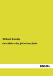 Geschichte der jüdischen Ärzte （1., Aufl. Repr. d. Ausg. v. 1895. 2012. 148 S. 210 mm）