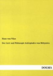Der Arzt und Philosoph Asklepiades von Bithynien （1., Aufl. Repr. d. Ausg. v. 1903. 2012. 88 S. 210 mm）