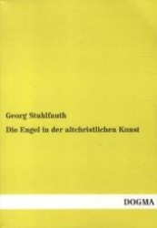 Die Engel in der altchristlichen Kunst （1., Aufl. Bearb. Nachdr. v. Originalausg. v. 1897. 2012. 276 S. 210 mm）