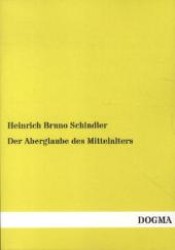 Der Aberglaube des Mittelalters : Ein Beitrag zur Kulturgeschichte （1., Aufl. Bearb. Nachdr. d. Originalausg. v. 1858. 2012. 388 S. 210 mm）