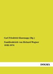 Familienbriefe von Richard Wagner 1832-1874 （1. Aufl. Nachdr. d.  Originalausg. v. 1907. 2012. 324 S. 210 mm）