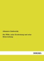 Der Wille: seine Erscheinung und seine Beherrschung （1. Aufl., Nachdr. d. Orig.-Ausg. v. 1921. 2011. 232 S. 210 mm）
