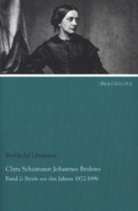 Clara Schumann - Johannes Brahms Bd.2 : Briefe aus den Jahren 1872-1896 （Nachdr. d. Orig.-Ausg. 2013. 648 S. 190 mm）