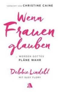 Wenn Frauen glauben : ... werden Gottes Pläne wahr. Vorwort von Christine Caine （2018. 292 S. Schwarz-weiß-Fotografien. 210 mm）