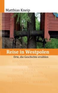 Reise in Westpolen : Orte, die Geschichte erzählen （1. Aufl. 2016. 236 S. 45 Abb. 20.5 cm）