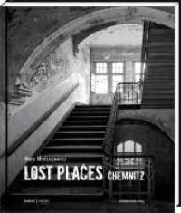 Lost Places Chemnitz : Verborgene Welten （2014. 144 S. mit zahlr. s/w-Fotografien. 26 cm）
