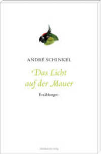Das Licht auf der Mauer : Erz&auml;hlungen （2015. 160 S. 20 cm）