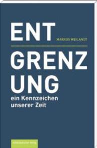 Entgrenzung - ein Kennzeichen unserer Zeit （2015. 176 S. 20 cm）