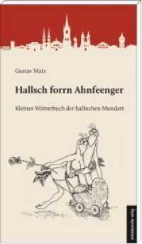 Hallsch forrn Ahnfeenger : Kleines Wörterbuch der hallischen Mundart （3. Aufl. 2020. 144 S. m. Illustr. 20 cm）
