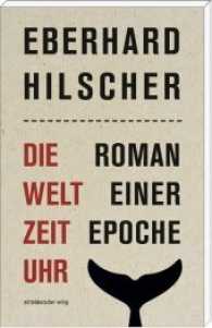 Die Weltzeituhr : Roman einer Epoche （Durchgesehene Ausgabe. 2017. 320 S. 21 cm）