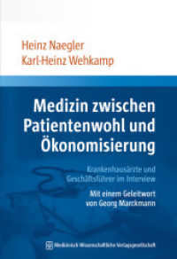 Medizin zwischen Patientenwohl und Ökonomisierung : Krankenhausärzte und Geschäftsführer im Interview （2018. 336 S. 7 SW-Abb., 65 Tabellen. 240 mm）