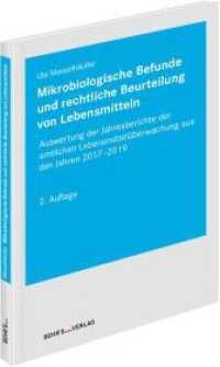 Mikrobiologische Befunde und rechtliche Beurteilung von Lebensmitteln : Auswertung der Jahresberichte der amtlichen Lebensmittelüberwachung aus den Jahren 2017-2019 （2. Aufl. 2021. 114 S. 21 cm）