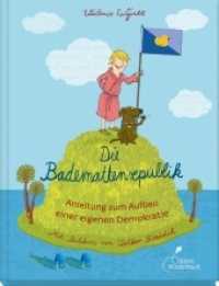 Die Bademattenrepublik : Anleitung zum Aufbau einer eigenen Demokratie （4. Aufl. 2021. 48 S. m. Illustr. 23.5 cm）