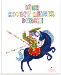 Hier kommt keiner durch! : Ausgezeichnet mit dem Deutschen Jugendliteraturpreis 2017, Kategorie Bilderbuch （3. Aufl. 2017. 40 S. m. zahlr. bunten Bild. 21.7 x 26.2 cm）