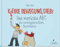 K(l)eine Bewegung, Dieb! : Das verrückte ABC der zurückgebrachten Buchstaben （3. Aufl. 2017. 64 S. 20 cm）