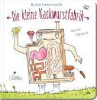 Die kleine Kackwurstfabrik : Alles über die Verdauung: Der Bestseller "Die Kackwurstfabrik" jetzt auch aufbereitet für die Kleinsten. Perfekte Töpfchen-Lektüre für Kinder ab 2 Jahren （2025. 24 S. Durchgängig farbig bebildert. 18.4 cm）
