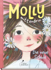 Molly mittendrin - Die neue Schule : Molly mittendrin, Band 1 | Einfühlsam und lebensnah erzählt, wunderschön bebildert. Perfekt zum Vorlesen oder für zum ersten Selbstlesen (Molly mittendrin 1) （2025. 80 S. Durchgängig farbig bebildert. 20 cm）