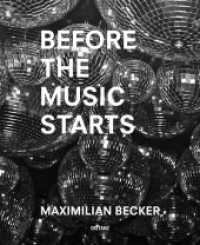 Maximilian Becker : Before the Music Starts （2019. 184 S. m. 114 Abb. 8.75 x 10 in）