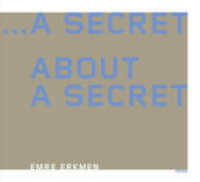 ... a Secret about a Secret : Emre Erkmen （1. Auflage. 2022. 148 S. zahlreiche Farbabbildungen. 335.00 mm）
