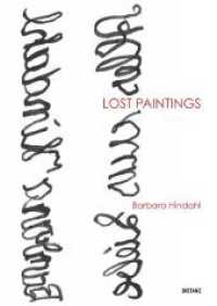 Lost Paintings : Barbara Hindahl （1. Auflage. 2023. 80 S. zahlreiche Farbabbildungen. 297.00 mm）