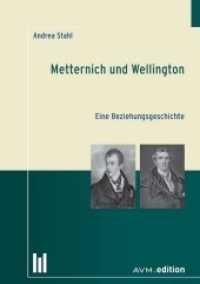 Metternich und Wellington : Eine Beziehungsgeschichte. Dissertationsschrift （2014. 414 S. 21 cm）