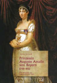 Prinzessin Auguste Amalie von Bayern 1788-1851 : Eine Biographie aus napoleonischer Zeit （4. Aufl.）