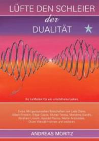 Lüfte den Schleier der Dualität : Ihr Leitfaden für ein urteilsfreies Leben. EXTRA: Mit gechannelten Botschaften von, Lady Diana, Albert Einstein, Edgar Cayce, Mutter Teresa, Mahatma Gandhi, Abraham Lincoln, Apostel Paulus, Merlin Ares （2016. o. Pag. 211 mm）