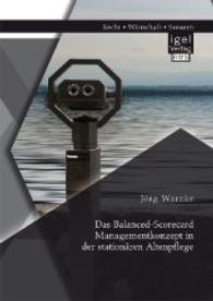 Das Balanced-Scorecard Managementkonzept in der stationären Altenpflege （Erstauflage. 2014. 100 S. 13 Abb. 220 mm）