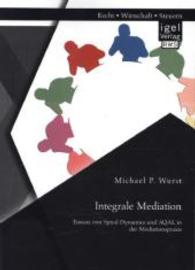 Integrale Mediation: Einsatz von Spiral Dynamics und AQAL in der Mediationspraxis （Erstauflage. 2014. 100 S. 9 Abb. 220 mm）