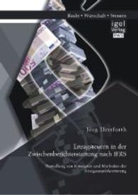 Ertragsteuern in der Zwischenberichterstattung nach IFRS: Darstellung von Konzepten und Methoden der Ertragsteuerbilanzi （1. Aufl. 2014. 120 S. m. 11 Abb. 220 mm）