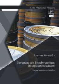 Bewertung von Betriebsverm&ouml;gen im Erbschaftssteuerrecht: Ein praxisorientierter Leitfaden （2014. 80 S. m. 28 Abb. 220 mm）