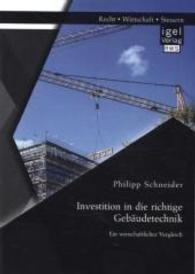 Investition in die richtige Gebäudetechnik: Ein wirtschaftlicher Vergleich （Erstauflage. 2014. 76 S. 39 Abb. 220 mm）
