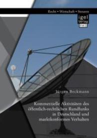 Kommerzielle Aktivitäten des öffentlich-rechtlichen Rundfunks in Deutschland und marktkonformes Verhalten （1. Aufl. 2014. 92 S. 220 mm）