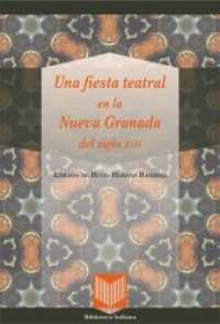 Una fiesta teatral en la Nueva Granada del siglo XVII. (Biblioteca Indiana .39) （2015. 252 S. mm. 220 mm）