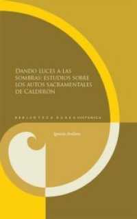Dando luces a las sombras: estudios sobre los autos sacramentales de Calderón. (Biblioteca Áurea Hispánica .100) （2015. 257 S. mm. 23.5 cm）