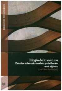 Elogio de lo mínimo : estudios sobre microrrelato y minificción (Ediciones de Iberoamericana Bd.98) （2018. 308 S. 22 cm）