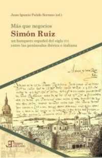Más que negocios : Simón Ruiz, un banquero español del siglo XVI entre las penínsulas ibérica e italiana (Tiempo emulado. Historia de América y España 57) （2017. 400 S. 23 cm）