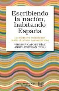 Escribiendo la nación, habitando España : la narrativa colombiana desde el prisma transatlántico (Letral .5) （2017. 270 S. 23 cm）