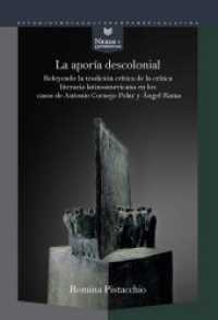 La aporía descolonial : releyendo la tradición crítica de la crítica literaria latinoamericana en los casos de Antonio C (Nexos y Diferencias 51) （2018. 192 S. 22 cm）